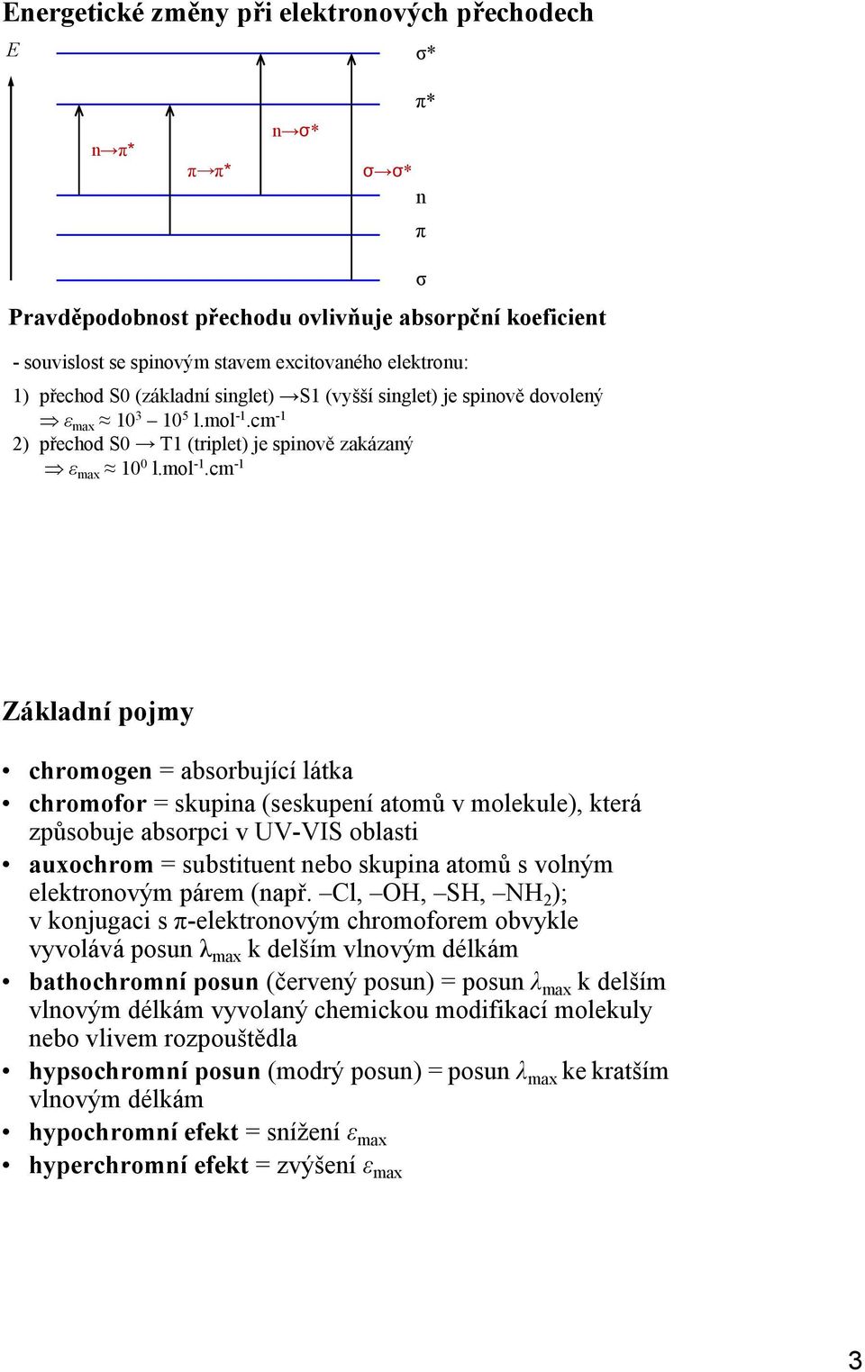 cm 1 2) přechod S0 T1 (triplet) je spinově zakázaný ε max 10 0 l.mol 1.