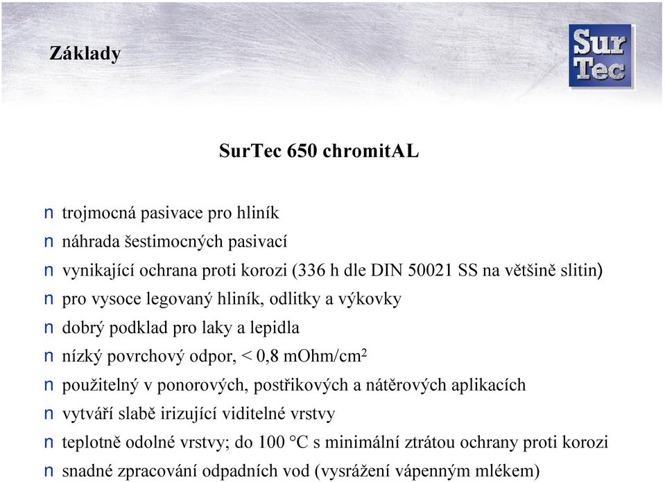 povrchový odpor, < 0,8 mohm/cm 2 použitelný vponorových, postřikových a nátěrových aplikacích vytváří slabě irizující