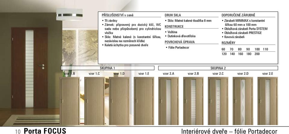 konstantní šířkou 60 mm a 100 mm Obložková zárubeň Porta SYSTEM Obložková zárubeň PRESTIGE Kovová zárubeň 60 70 80 90 100 110 120 140 160 180 200