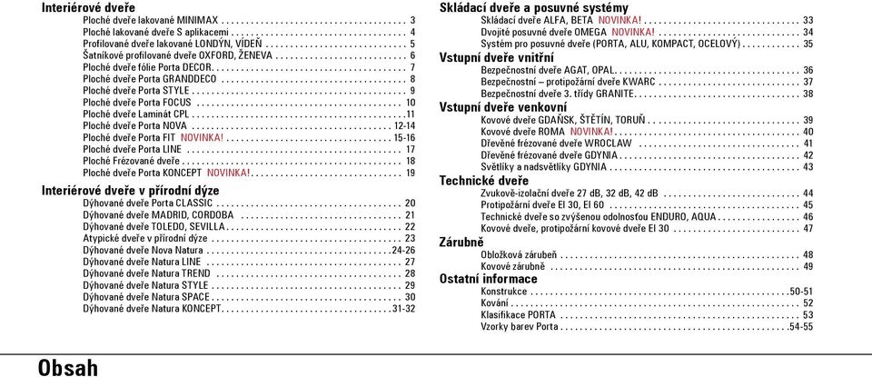 ........................................ 12-14 Ploché dveře Porta FIT novinka!... 15-16 Ploché dveře Porta LINE... 17 Ploché frézované dveře... 18 Ploché dveře Porta KONCEPT novinka!