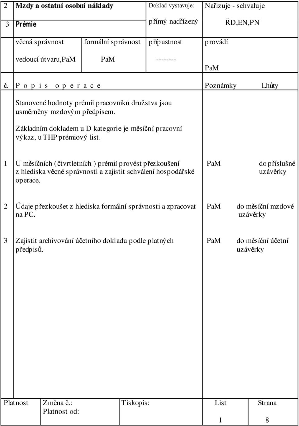 Základním dokladem u D kategorie je msíní pracovní výkaz, u THP prémiový list.