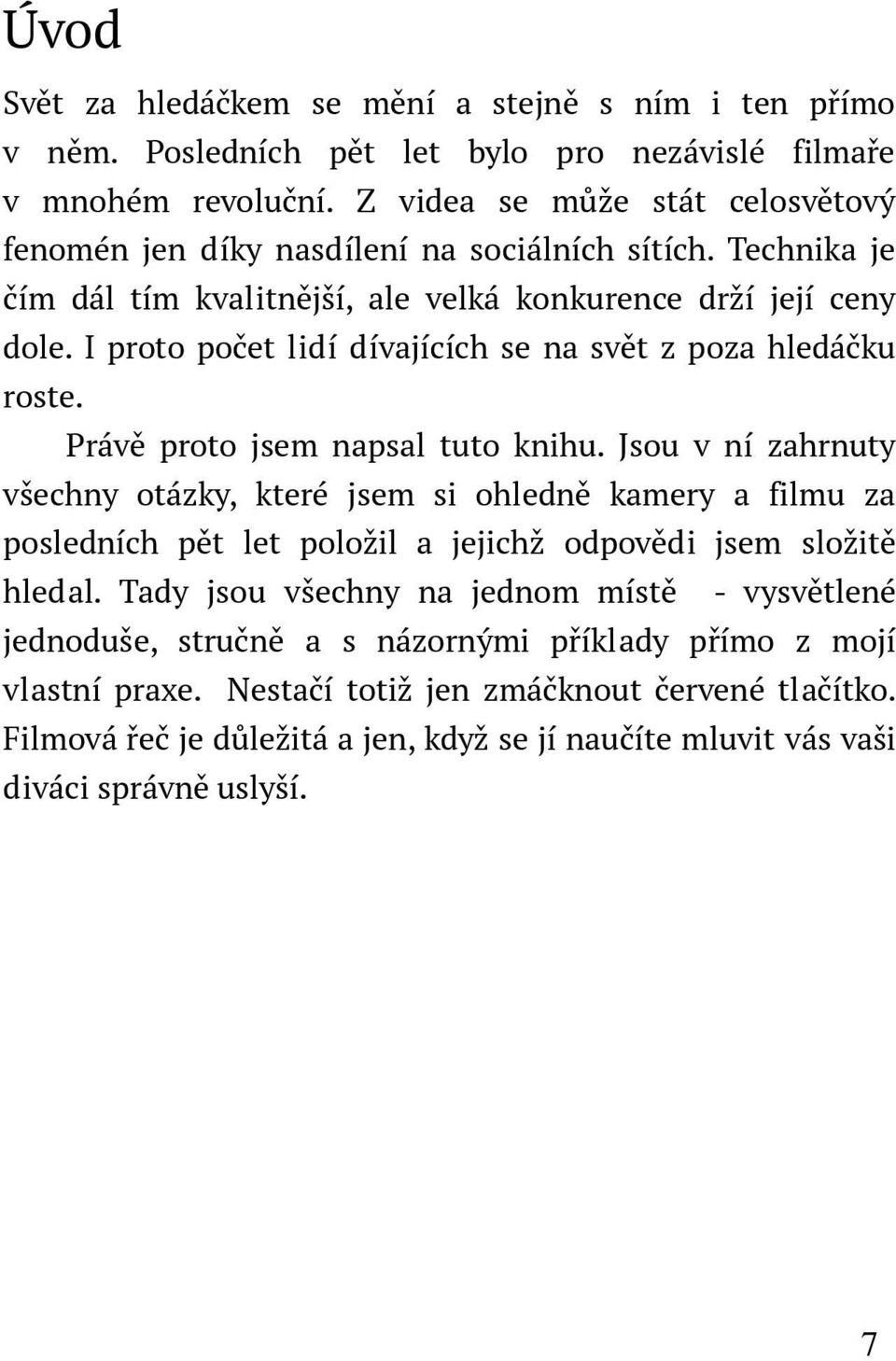 I proto počet lidí dívajících se na svět z poza hledáčku roste. Právě proto jsem napsal tuto knihu.