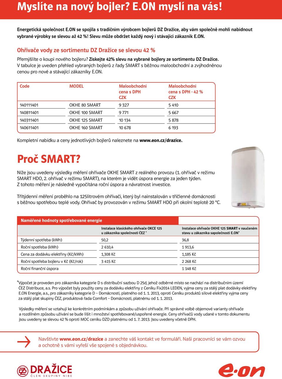 Získejte 42% slevu na vybrané bojlery ze sortimentu DZ Dražice. V tabulce je uveden přehled vybraných bojlerů z řady SMART s běžnou maloobchodní a zvýhodněnou cenou pro nové a stávající zákazníky E.