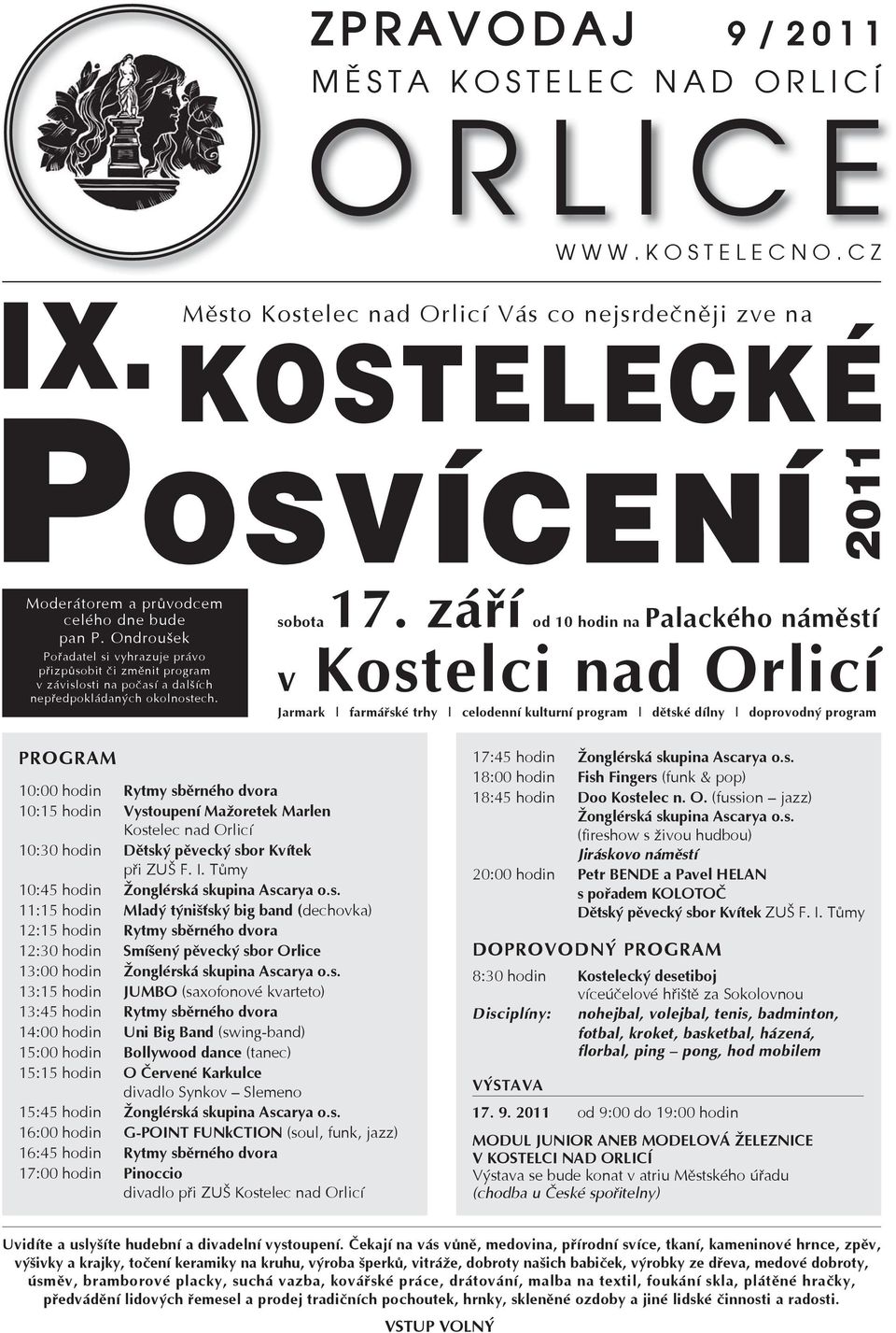 září od 10 hodin na Palackého náměstí v Kostelci nad Orlicí Jarmark farmářské trhy celodenní kulturní program dětské dílny doprovodný program PROGRAM 10:00 hodin Rytmy sběrného dvora 10:15 hodin