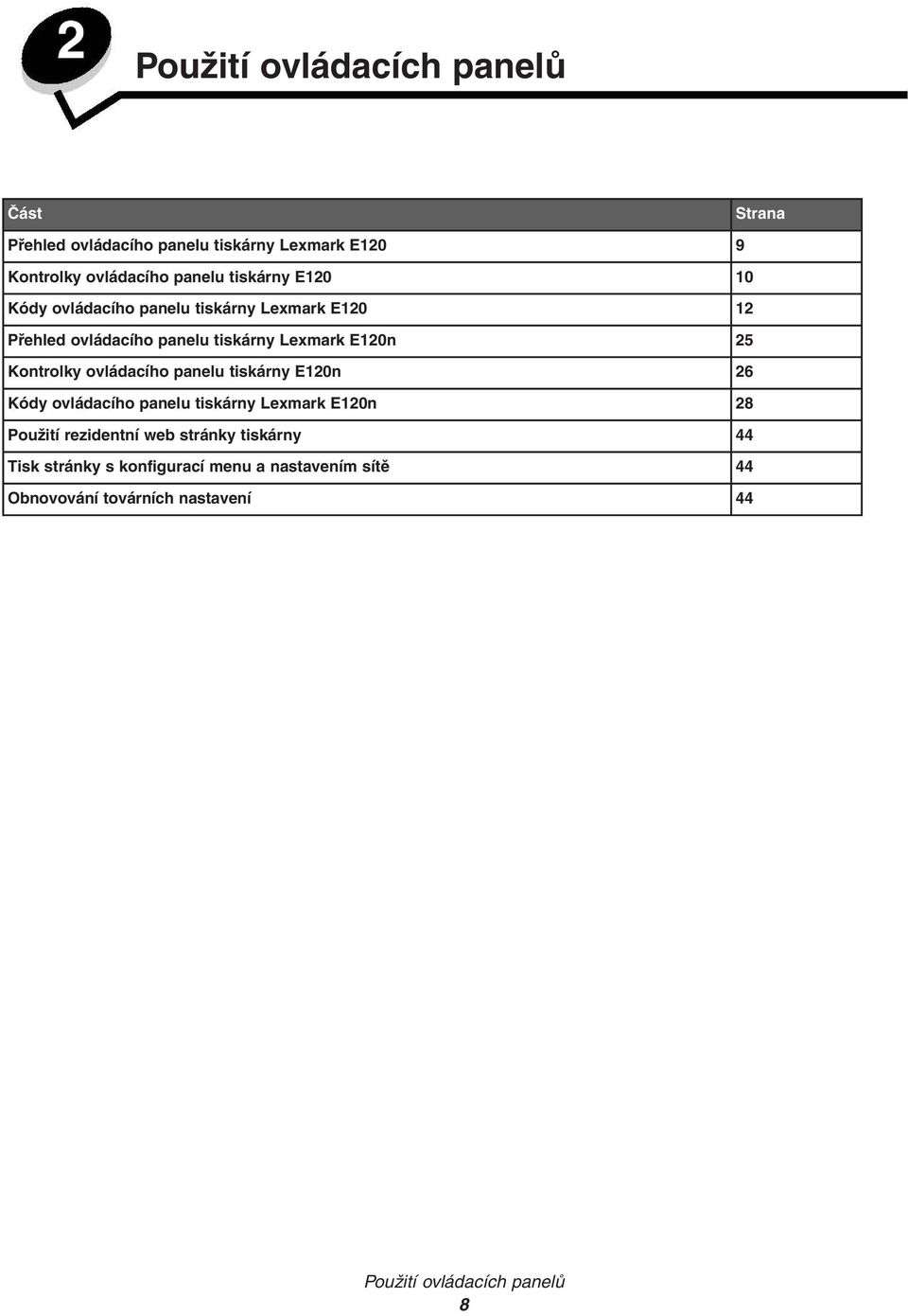 Kontrolky ovládacího panelu tiskárny E120n 26 Kódy ovládacího panelu tiskárny Lexmark E120n 28 Použití rezidentní web