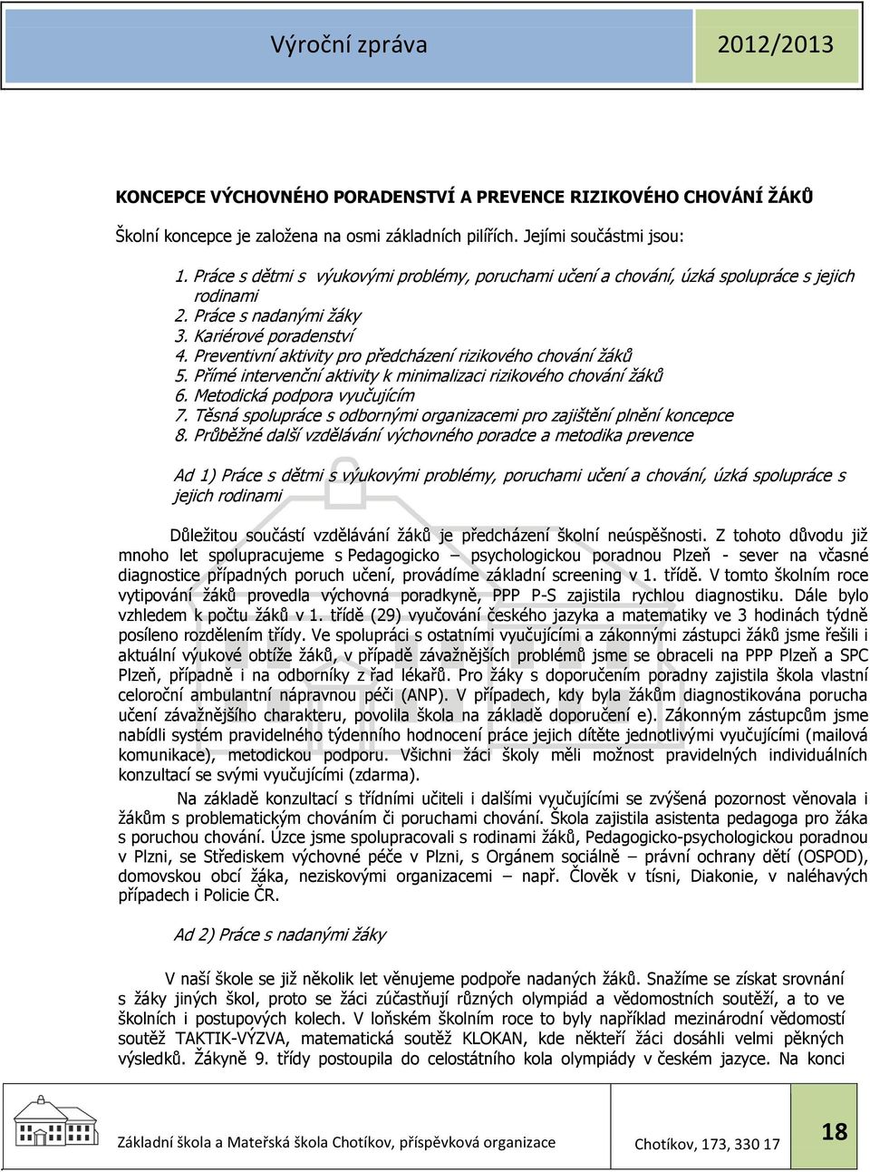 Preventivní aktivity pro předcházení rizikového chování žáků 5. Přímé intervenční aktivity k minimalizaci rizikového chování žáků 6. Metodická podpora vyučujícím 7.