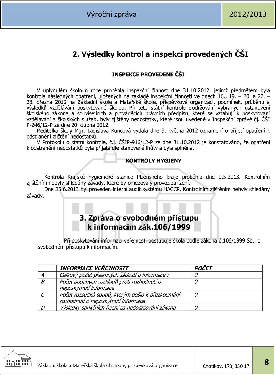 března 2012 na Základní škole a Mateřské škole, příspěvkové organizaci, podmínek, průběhu a výsledků vzdělávání poskytované školou.