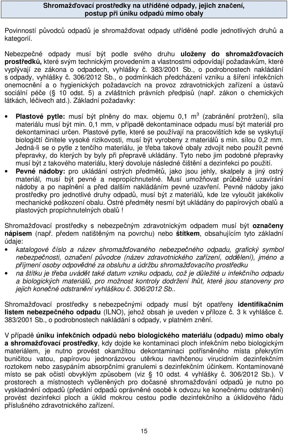 vyhlášky č. 383/2001 Sb., o podrobnostech nakládání s odpady, vyhlášky č. 306/2012 Sb.