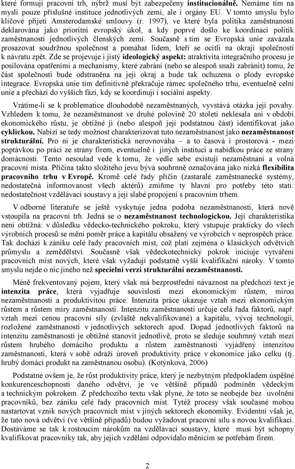 1997), ve které byla politika zaměstnanosti deklarována jako prioritní evropský úkol, a kdy poprvé došlo ke koordinaci politik zaměstnanosti jednotlivých členských zemí.