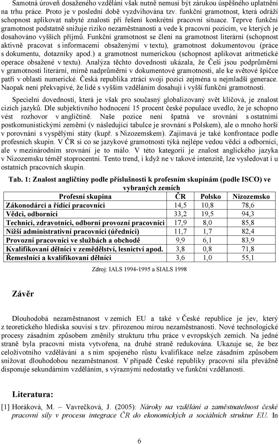 Teprve funkční gramotnost podstatně snižuje riziko nezaměstnanosti a vede k pracovní pozicím, ve kterých je dosahováno vyšších příjmů.