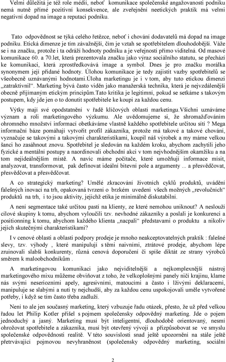 Váže se i na značku, protože i ta odráží hodnoty podniku a je veřejností přímo viditelná. Od masové komunikace 60. a 70.