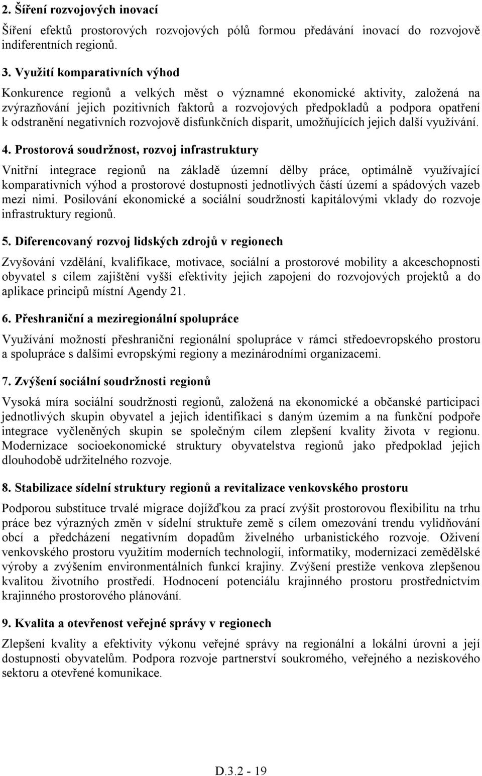 odstranění negativních rozvojově disfunkčních disparit, umožňujících jejich další využívání. 4.