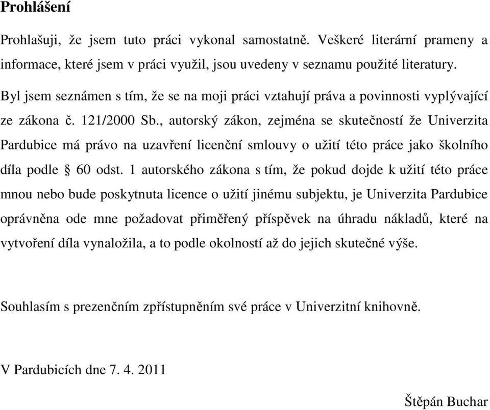 , autorský zákon, zejména se skutečností že Univerzita Pardubice má právo na uzavření licenční smlouvy o užití této práce jako školního díla podle 60 odst.