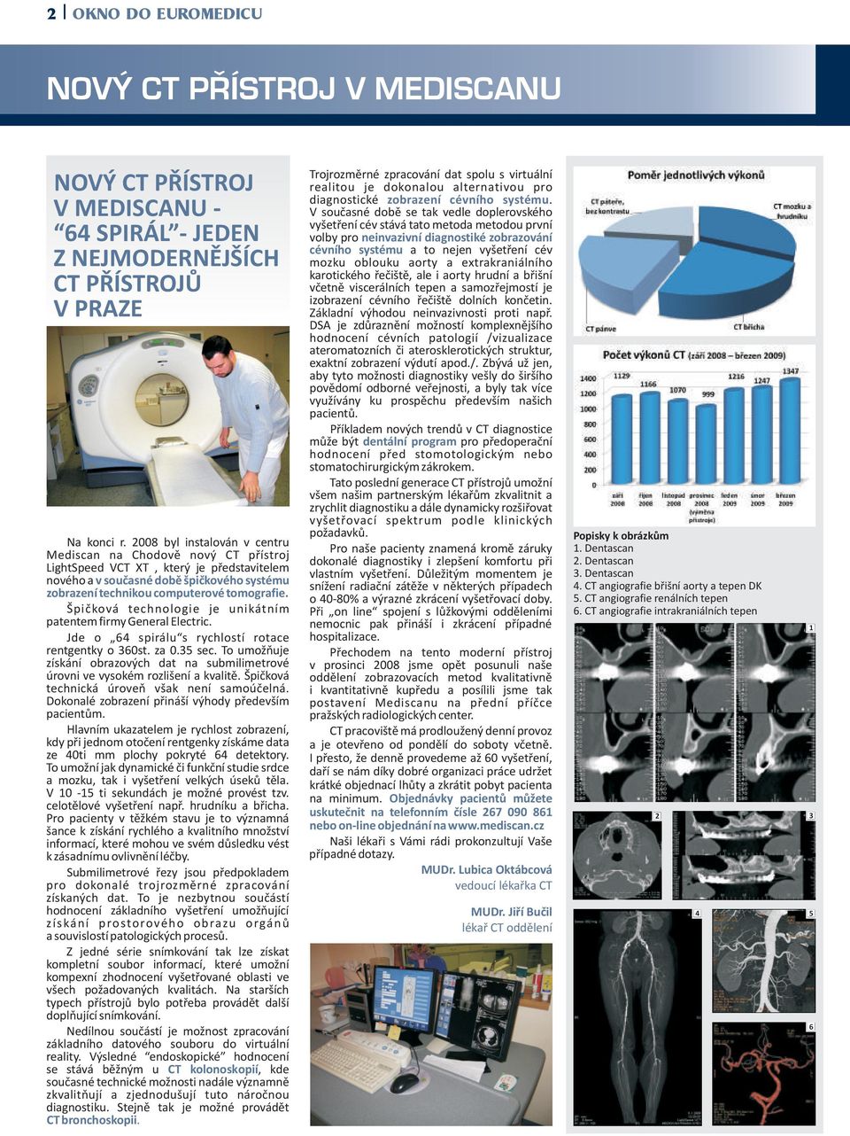 vyšetření cév Z NEJMODERNĚJŠÍCH CT PŘÍSTROJŮ V PRAZE Na konci r.