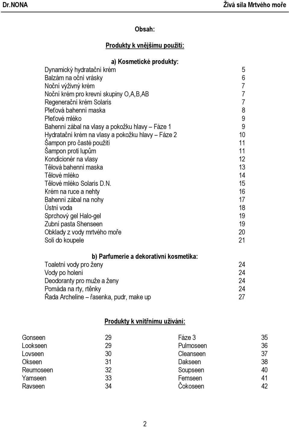 Kondicionér na vlasy 12 Tělová bahenní maska 13 Tělové mléko 14 Tělové mléko Solaris D.N.