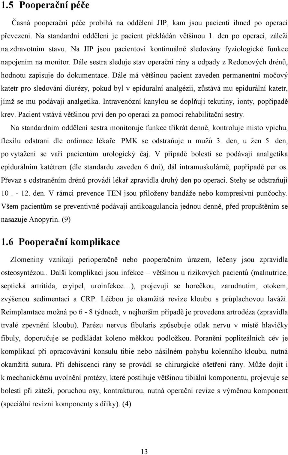 Dále sestra sleduje stav operační rány a odpady z Redonových drénů, hodnotu zapisuje do dokumentace.