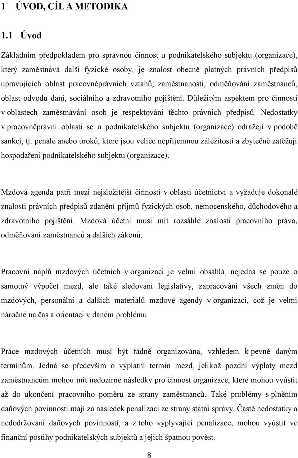 pracovněprávních vztahů, zaměstnanosti, odměňování zaměstnanců, oblast odvodu daní, sociálního a zdravotního pojištění.