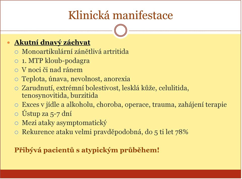 lesklá kůže, celulitida, tenosynovitida, burzitida Exces v jídle a alkoholu, choroba, operace, trauma,