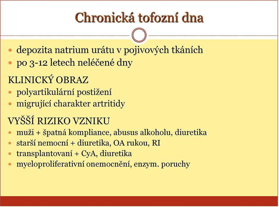 VZNIKU muži + špatná kompliance, abusus alkoholu, diuretika starší nemocní + diuretika,