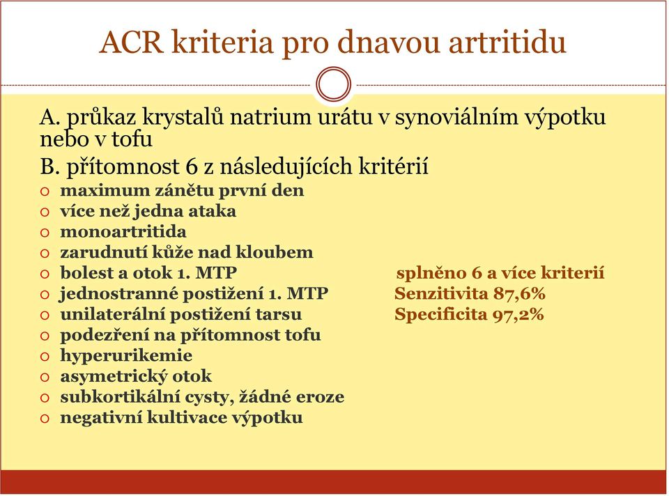 kloubem bolest a otok 1. MTP splněno 6 a více kriterií jednostranné postižení 1.