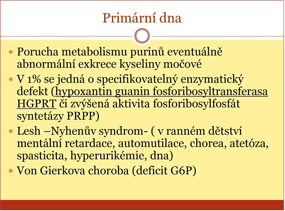 aktivita fosforibosylfosfát syntetázy PRPP) Lesh Nyhenův syndrom- ( v ranném dětství mentální