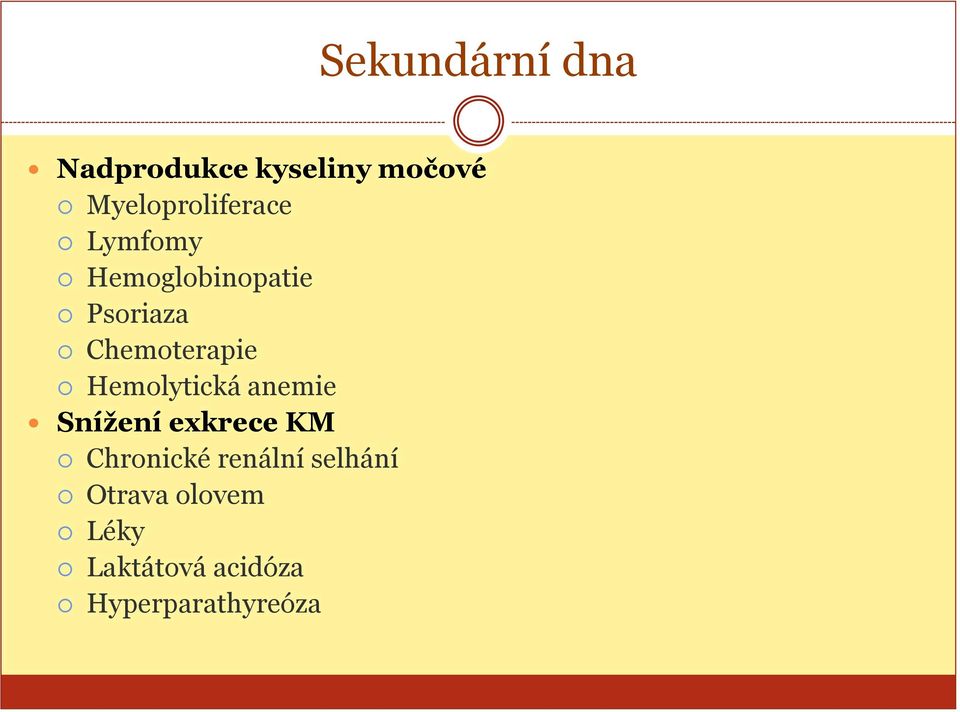 Chemoterapie Hemolytická anemie Snížení exkrece KM