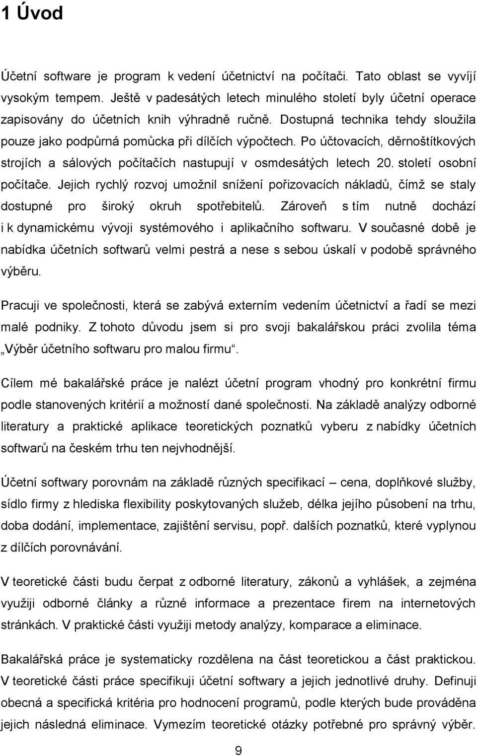 Po účtovacích, děrnoštítkových strojích a sálových počítačích nastupují v osmdesátých letech 20. století osobní počítače.