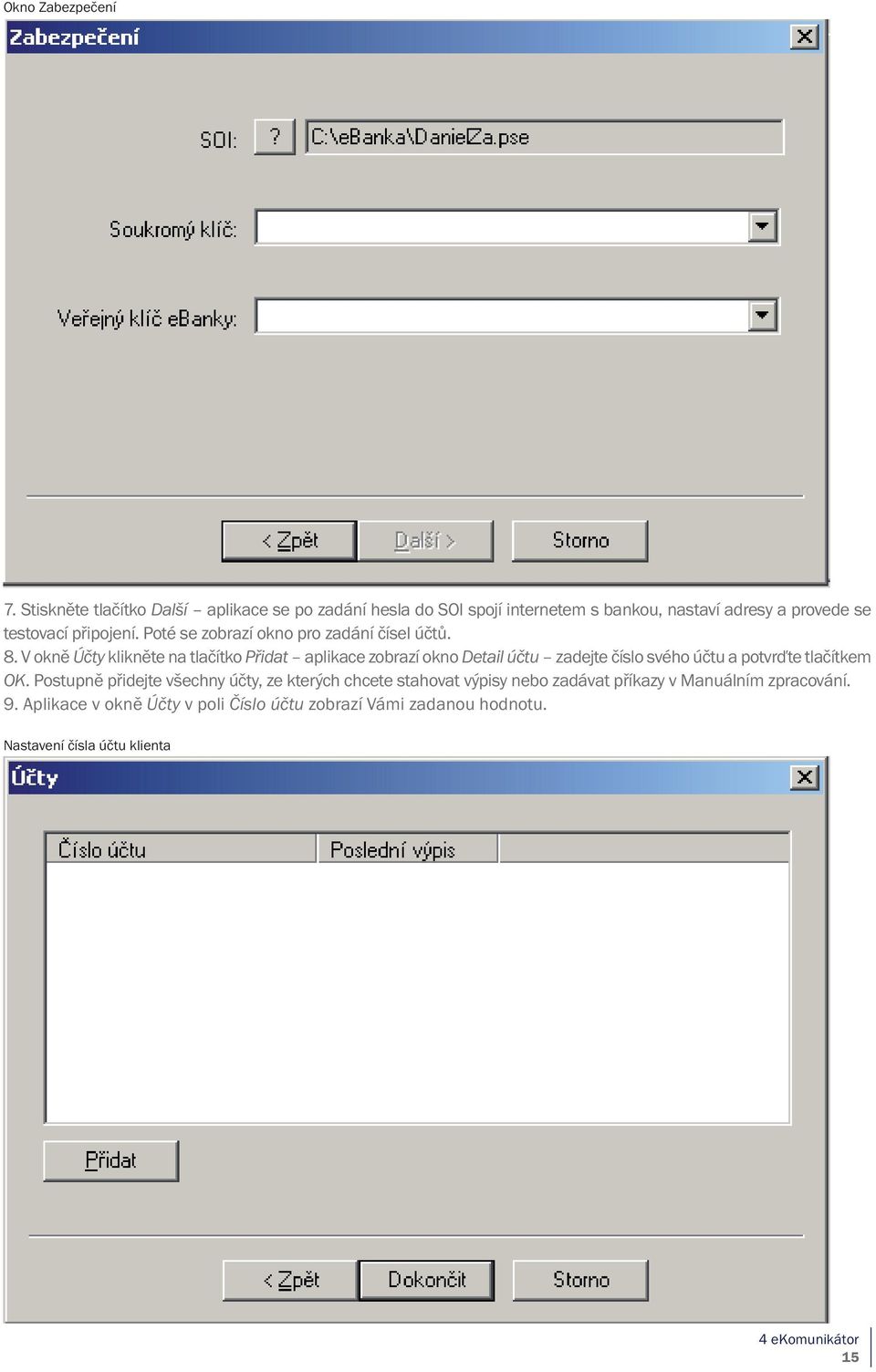 Poté se zobrazí okno pro zadání čísel účtů. 8.