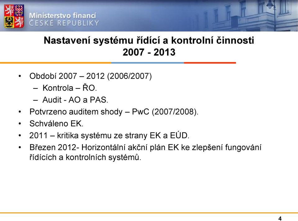 Potvrzeno auditem shody PwC (2007/2008). Schváleno EK.