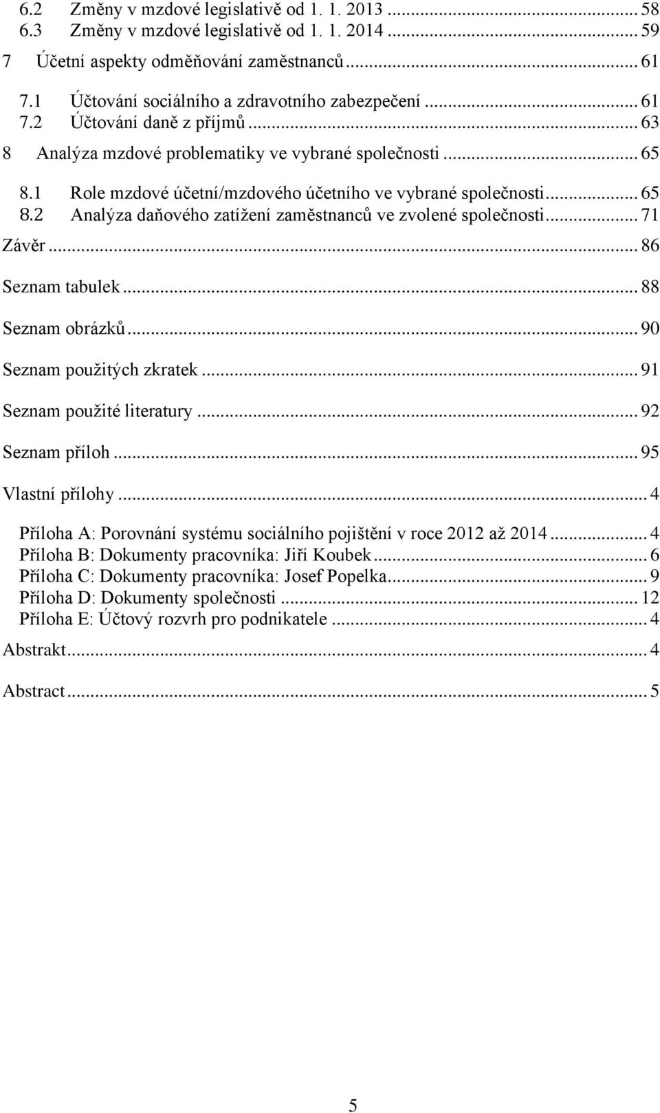 .. 71 Závěr... 86 Seznam tabulek... 88 Seznam obrázků... 90 Seznam použitých zkratek... 91 Seznam použité literatury... 92 Seznam příloh... 95 Vlastní přílohy.