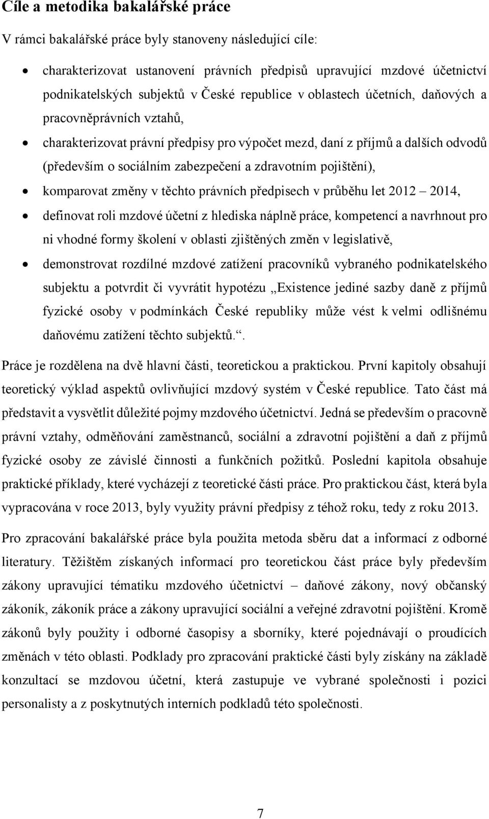 pojištění), komparovat změny v těchto právních předpisech v průběhu let 2012 2014, definovat roli mzdové účetní z hlediska náplně práce, kompetencí a navrhnout pro ni vhodné formy školení v oblasti