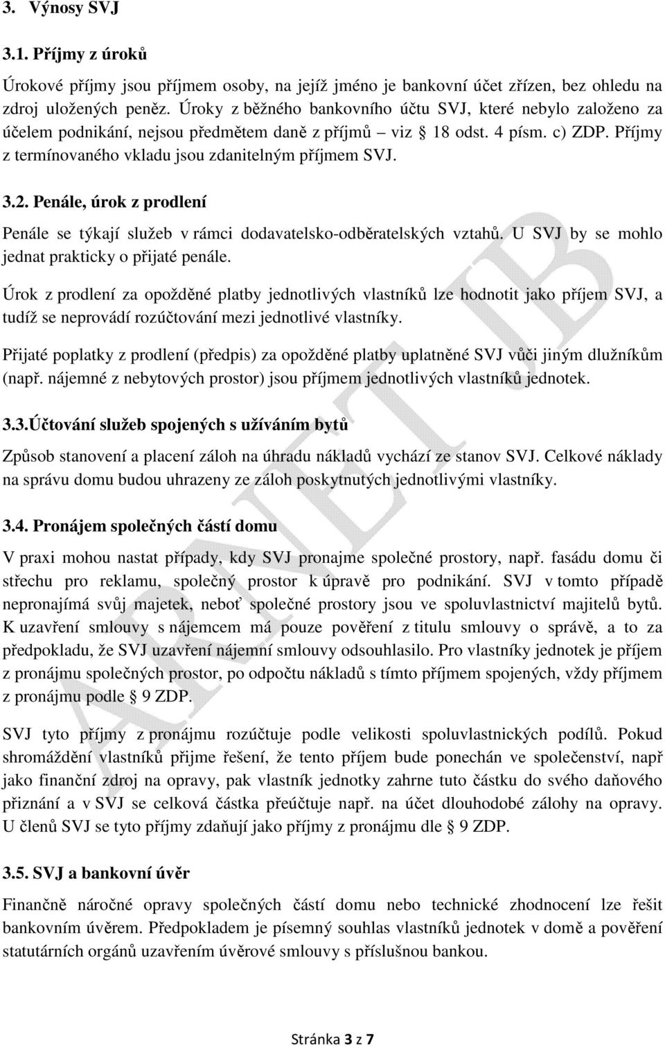 3.2. Penále, úrok z prodlení Penále se týkají služeb v rámci dodavatelsko-odběratelských vztahů. U SVJ by se mohlo jednat prakticky o přijaté penále.