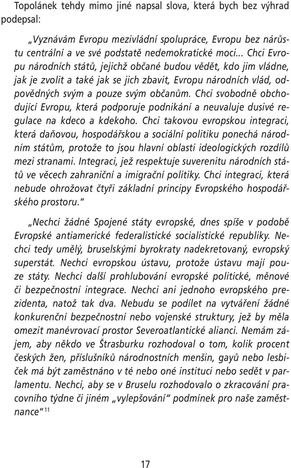 Chci svobodně obchodující Evropu, která podporuje podnikání a neuvaluje dusivé regulace na kdeco a kdekoho.