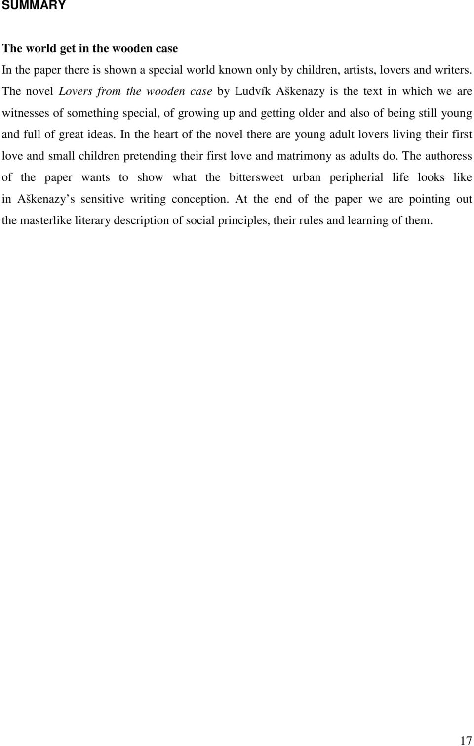 great ideas. In the heart of the novel there are young adult lovers living their first love and small children pretending their first love and matrimony as adults do.