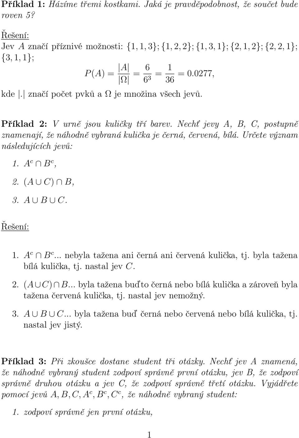 Určete význam následujících jevů:. A c B c,. (A C) B, 3. A B C.. A c B c... nebyla tažena ani černá ani červená kulička, tj. byla tažena bílá kulička, tj. nastal jev C.. (A C) B... byla tažena buďto černá nebo bílá kulička a zároveň byla tažena červená kulička, tj.