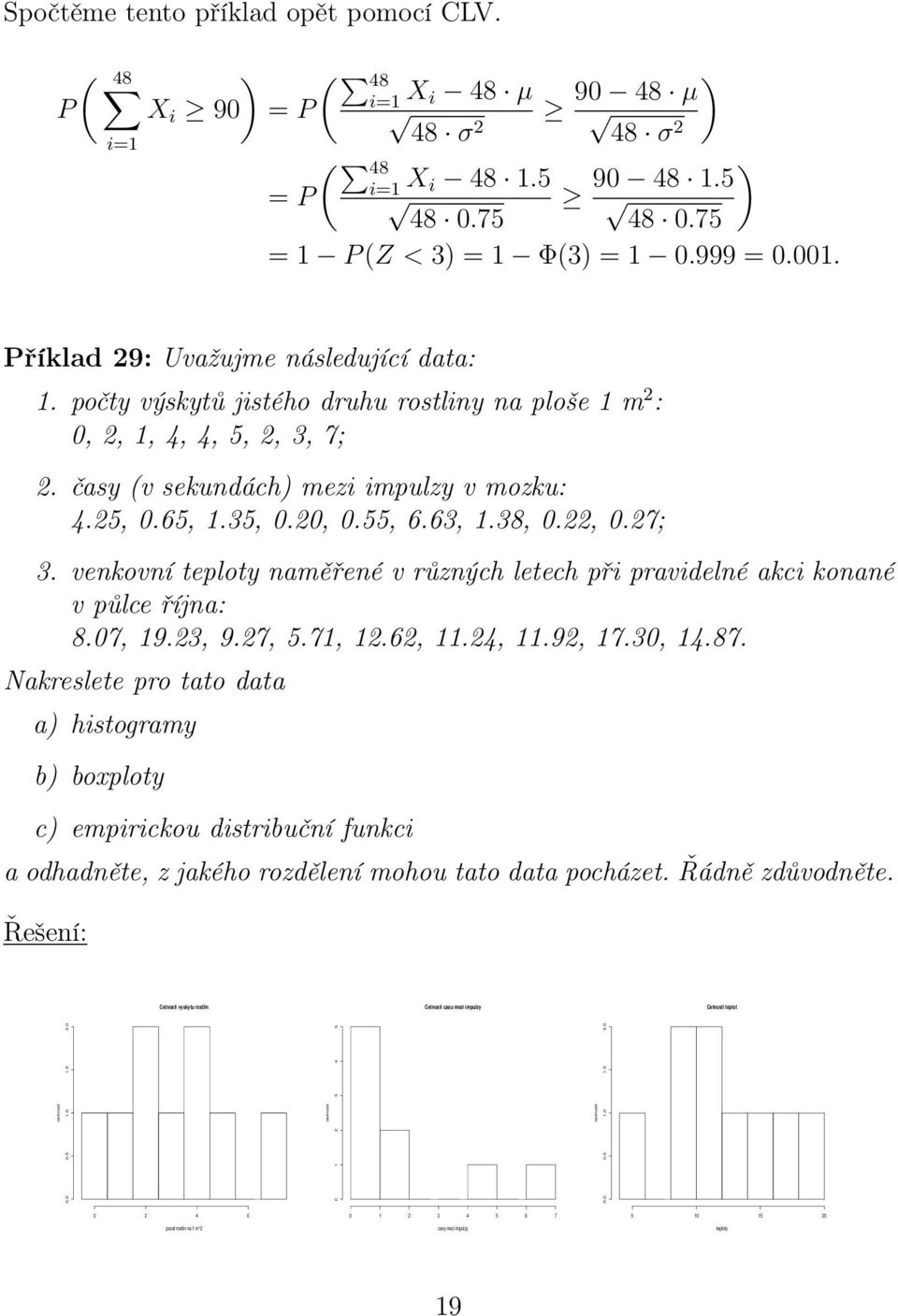 venkovní teploty naměřené v různých letech při pravidelné akci konané v půlce října: 8.07, 9.3, 9.7, 5.7,.6,.4,.9, 7.30, 4.87.