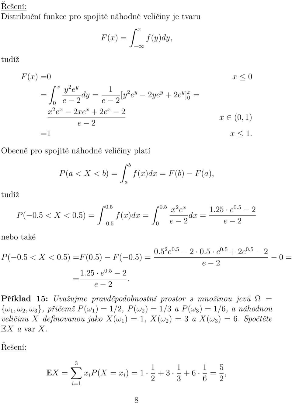 5 < X < 0.5) =F (0.5) F ( 0.5) = 0.5 e 0.5 0.5 e 0.5 + e 0.5 e =.5 e0.5. e Příklad 5: Uvažujme pravděpodobnostní prostor s množinou jevů Ω = {ω, ω, ω 3 }, přičemž P (ω ) =