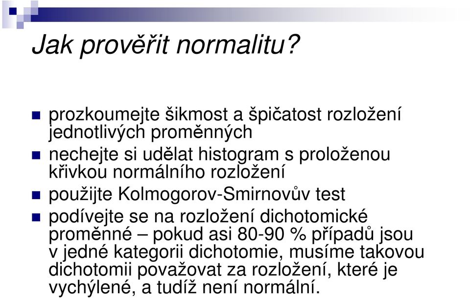 proloženou křivkou normálního rozložení použijte Kolmogorov-Smirnovův test podívejte se na