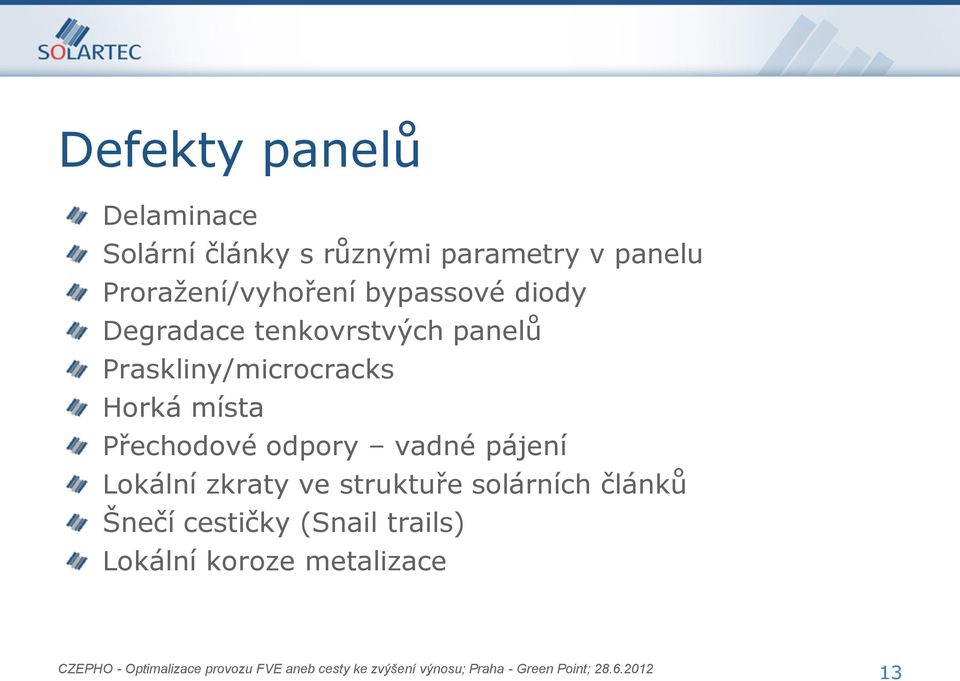 Praskliny/microcracks Horká místa Přechodové odpory vadné pájení Lokální