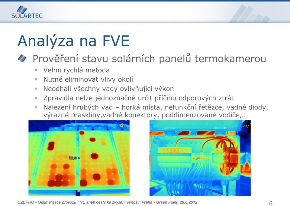 nelze jednoznačně určit příčinu odporových ztrát Nalezení hrubých vad horká místa,