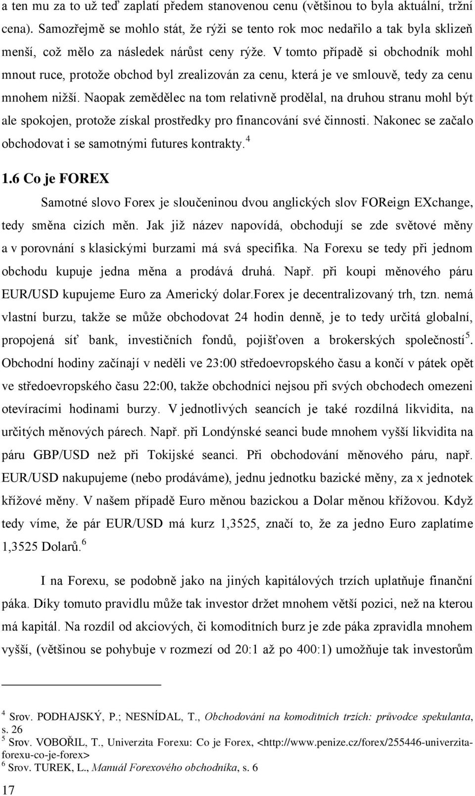 V tomto případě si obchodník mohl mnout ruce, protože obchod byl zrealizován za cenu, která je ve smlouvě, tedy za cenu mnohem nižší.