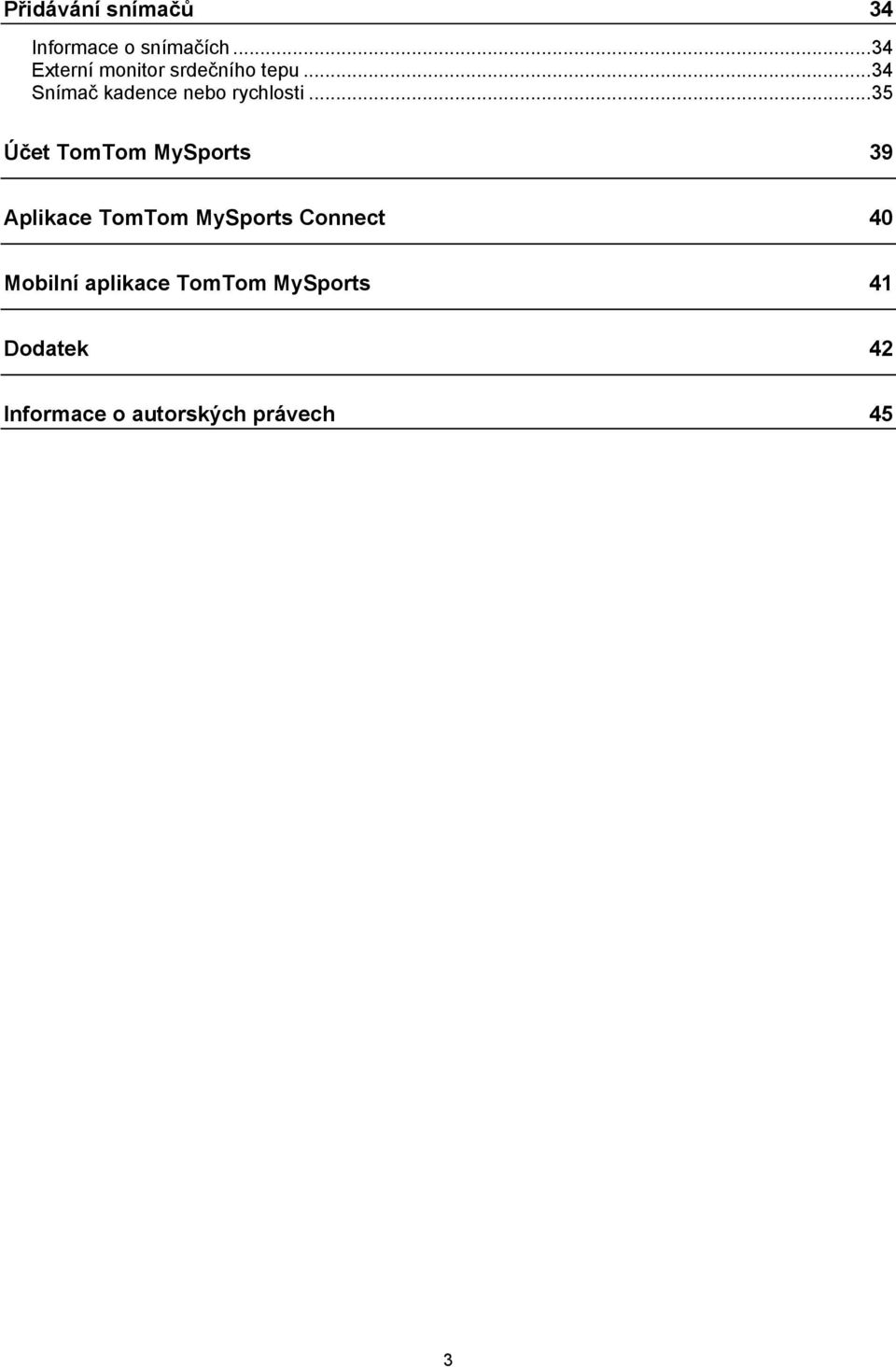 .. 34 Snímač kadence nebo rychlosti.