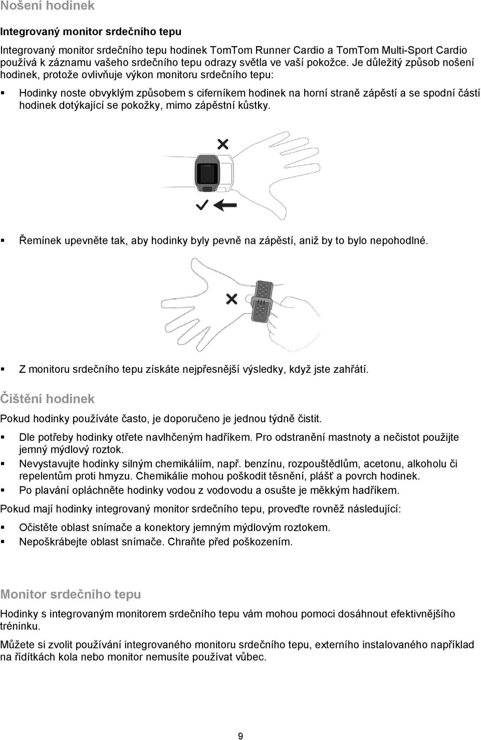 Je důležitý způsob nošení hodinek, protože ovlivňuje výkon monitoru srdečního tepu: Hodinky noste obvyklým způsobem s ciferníkem hodinek na horní straně zápěstí a se spodní částí hodinek dotýkající