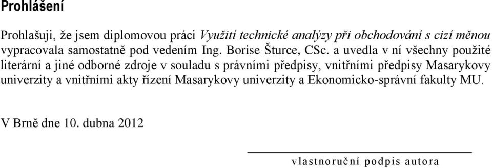 a uvedla v ní všechny pouţité literární a jiné odborné zdroje v souladu s právními předpisy, vnitřními