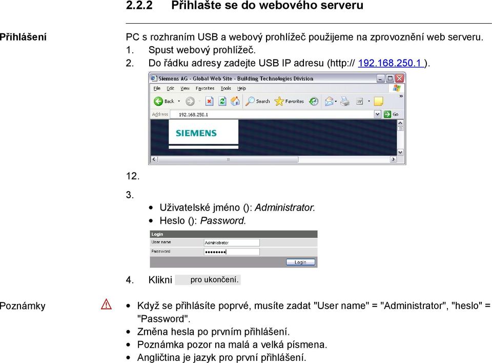 Uživatelské jméno (): Administrator. Heslo (): Password. 4. Poznámky Klikni pro ukončení.