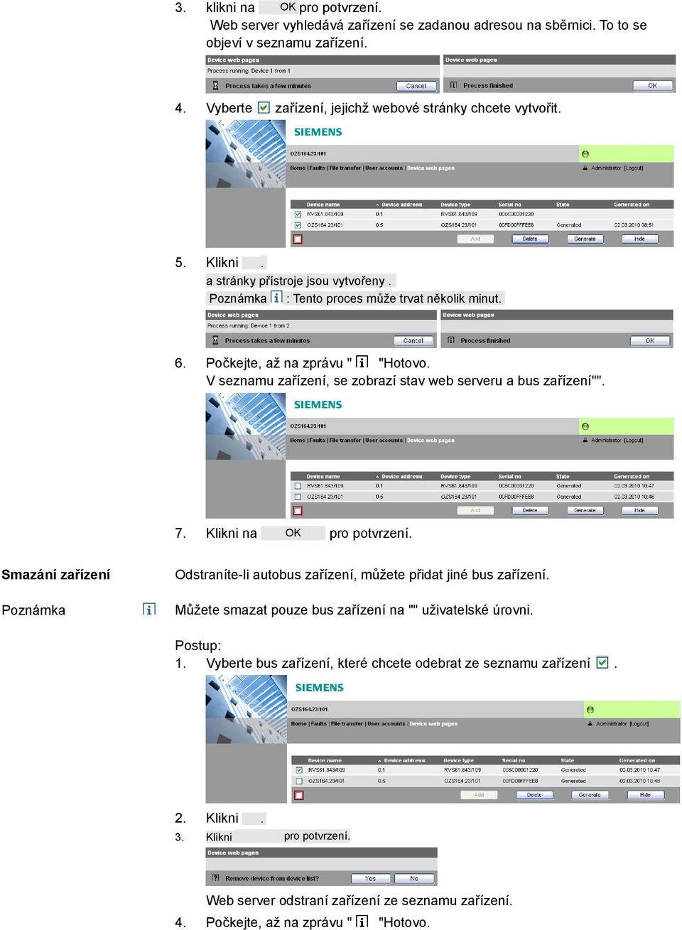 Poznámka : Tento proces může trvat několik minut. OK pro potvrzení. Smazání zařízení Odstraníte-li autobus zařízení, můžete přidat jiné bus zařízení.