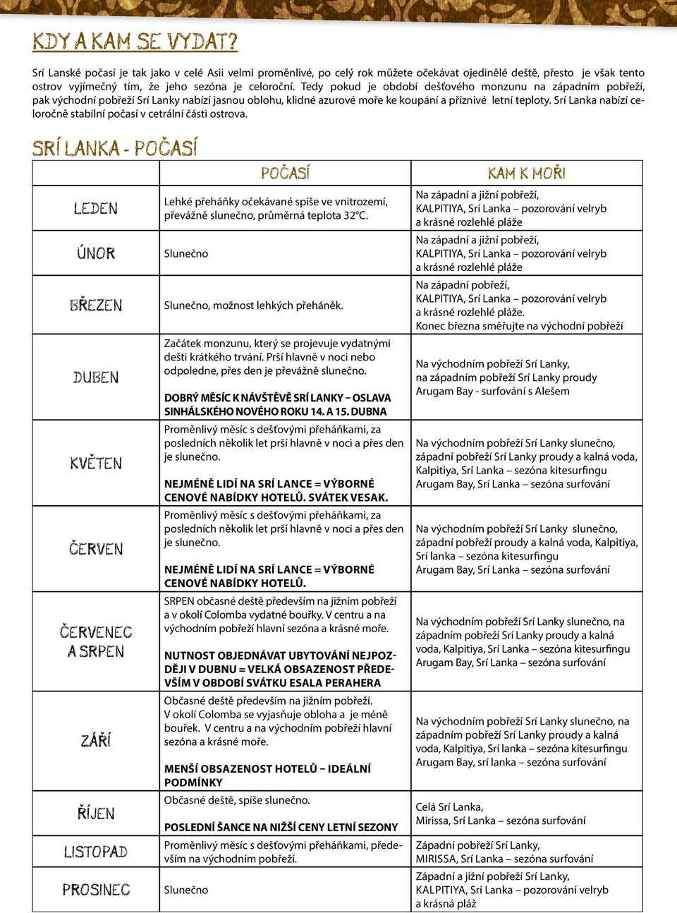 Srí Lanka nabízí celoročně stabilní počasí v cetrální části ostrova.