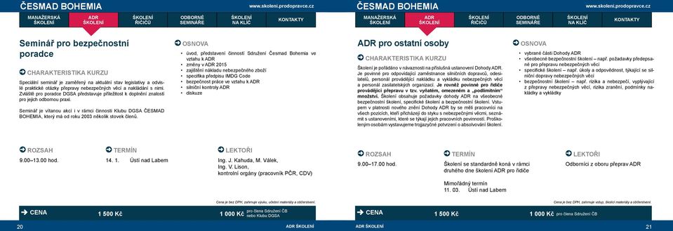 Seminář je vítanou akcí i v rámci činnosti Klubu DGSA ČESMAD BOHEMIA, který má od roku 2003 několik stovek členů.