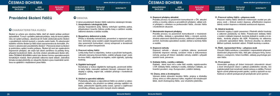 Po absolvování každého ročního je řidiči účast zaznamenána do formuláře Potvrzení o absolvování pravidelného. Potvrzená účast na je podmínkou vydání nového průkazu.