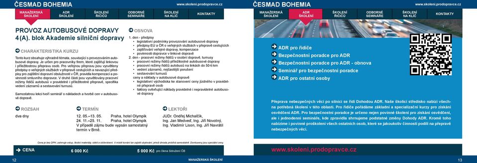 Pro veřejnou přepravu jsou vysvětleny předpisy o veřejných službách v přepravě cestujících a navazující předpisy pro zajištění dopravní obslužnosti v ČR, pravidla kompenzací a povinnosti smluvního